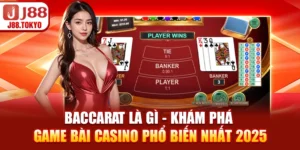 Baccarat Là Gì - Khám Phá Game Bài Casino Phổ Biến Nhất 2025