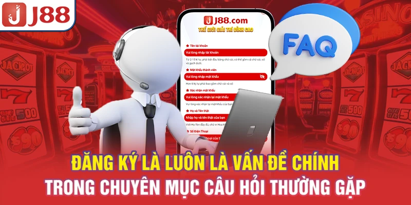 Đăng ký là luôn là vấn đề chính trong chuyên mục câu hỏi thường gặp