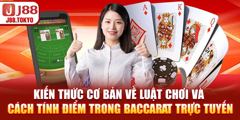 Kiến thức cơ bản về luật chơi và cách tính điểm trong baccarat trực tuyến